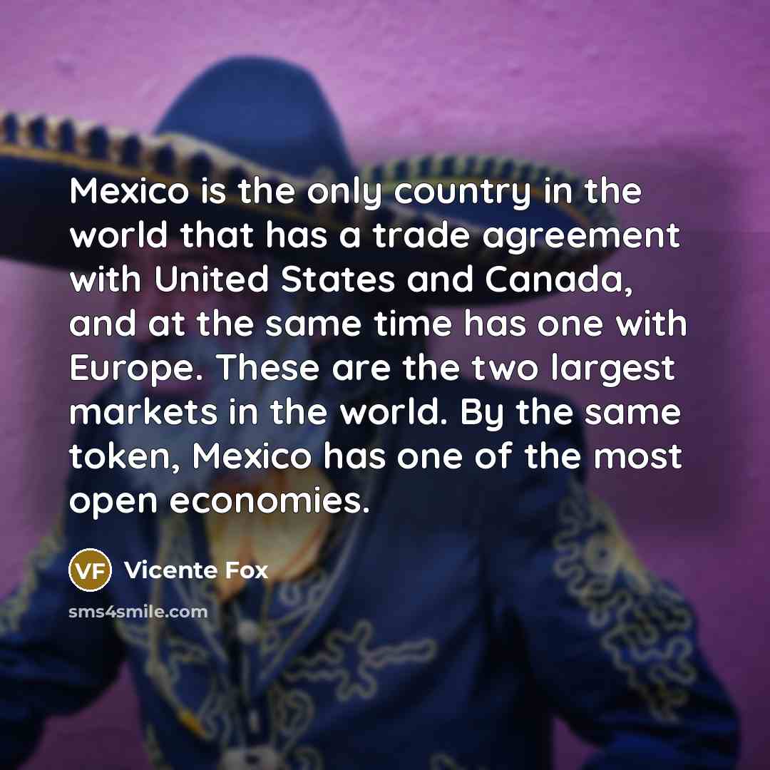 “Mexico is the only country in the world that has…” quote by Vicente Fox