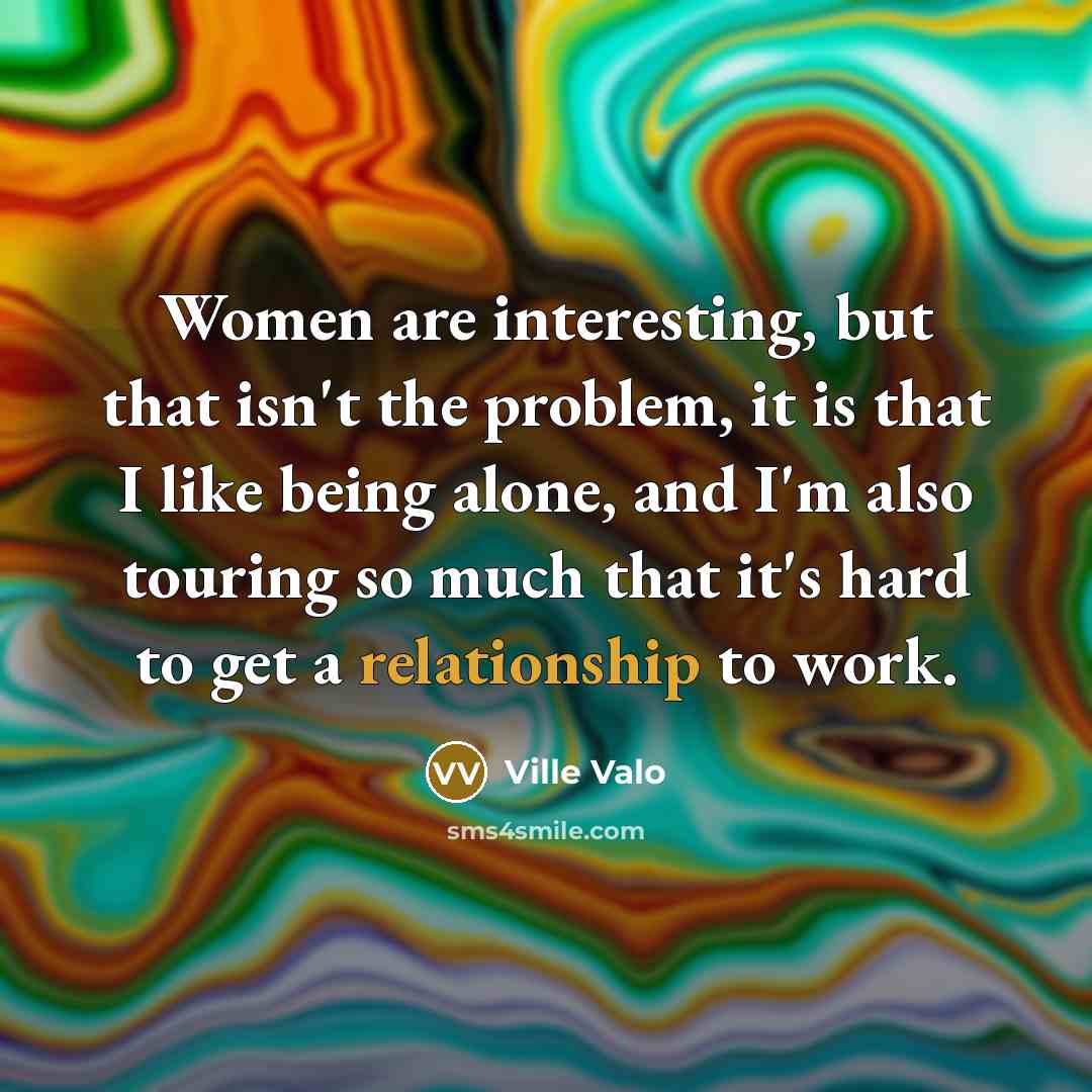 “Women are interesting, but that isn't the problem, it is…” quote by Ville Valo