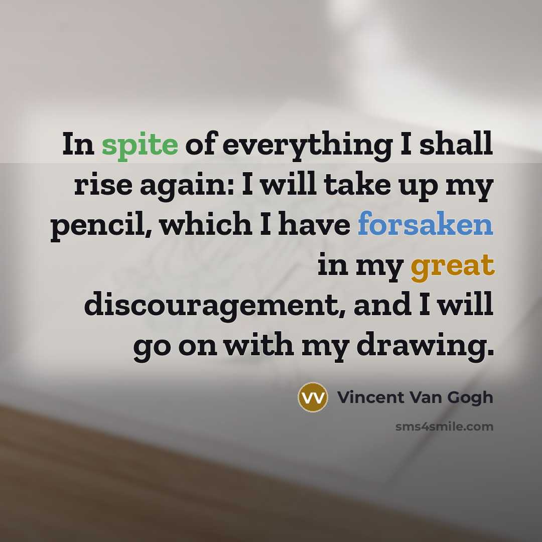 “In spite of everything I shall rise again: I will…” quote by Vincent Van Gogh