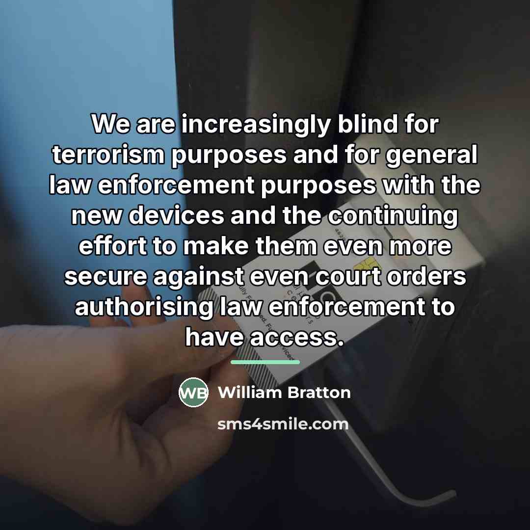 “We are increasingly blind for terrorism purposes and for general…” quote by William Bratton