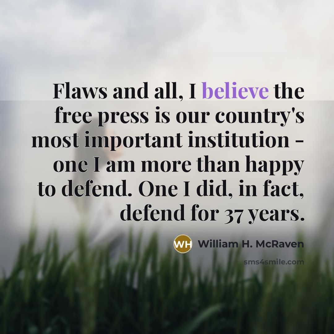 “Flaws and all, I believe the free press is our…” quote by William H. McRaven