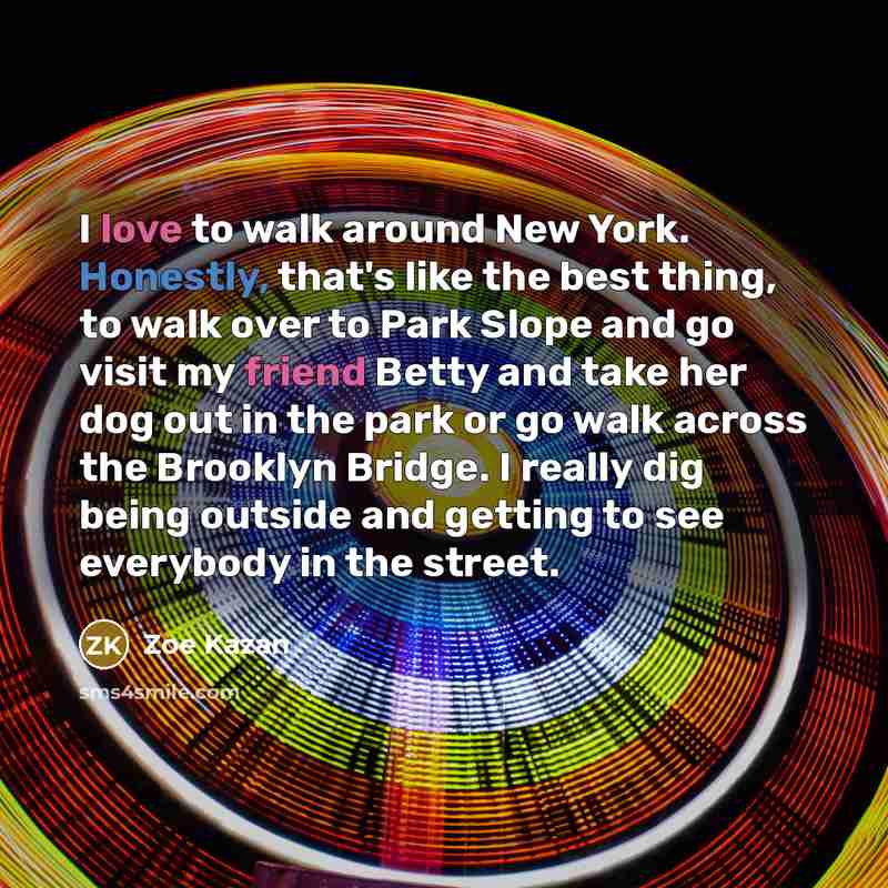 “I love to walk around New York. Honestly, that's like…” quote by Zoe Kazan
