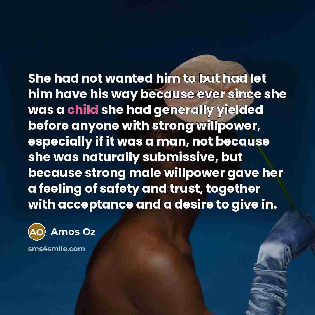 “She had not wanted him to but had let him…” quote by Amos Oz