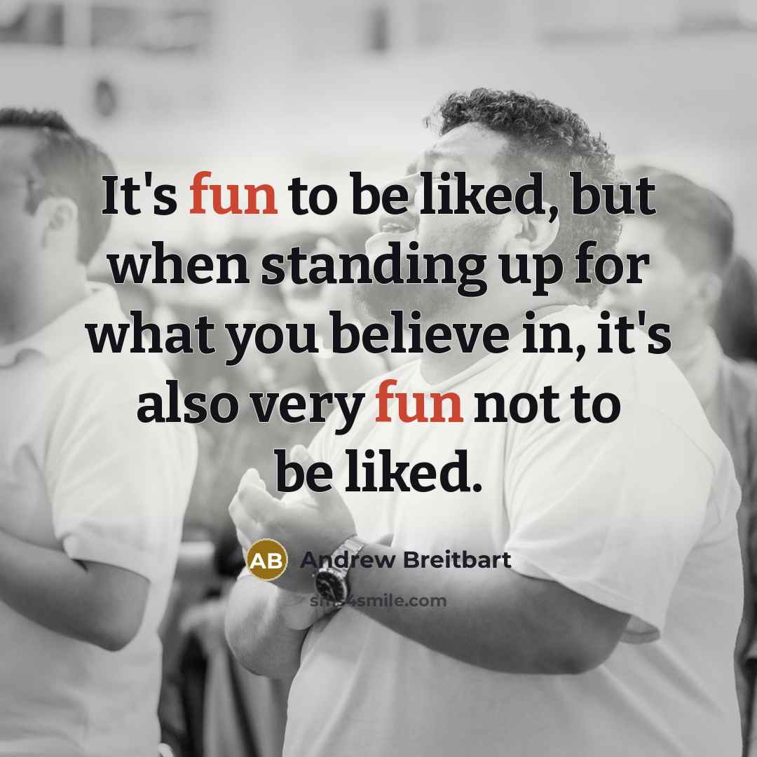 “It's fun to be liked, but when standing up for…” quote by Andrew Breitbart