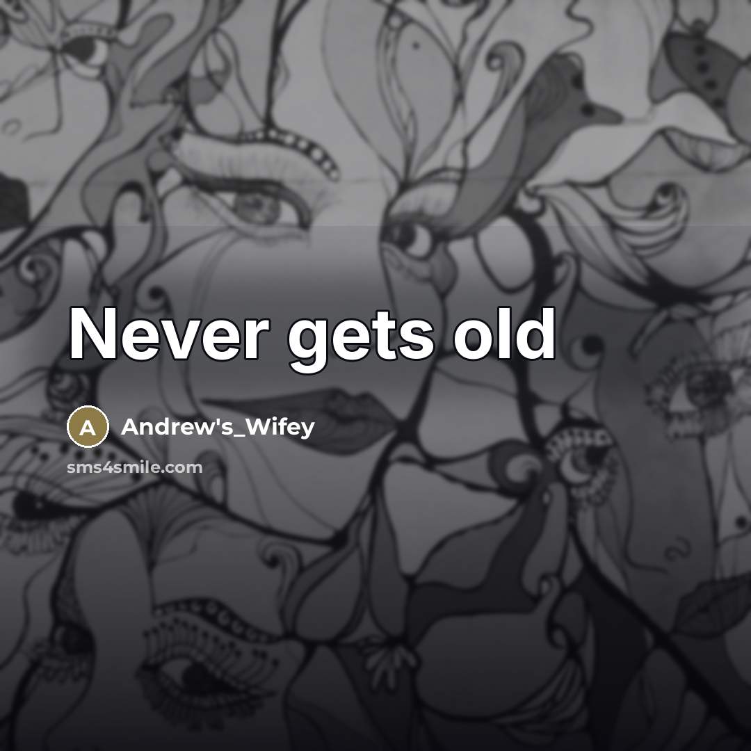 “Never gets old…” quote by Andrew's_Wifey