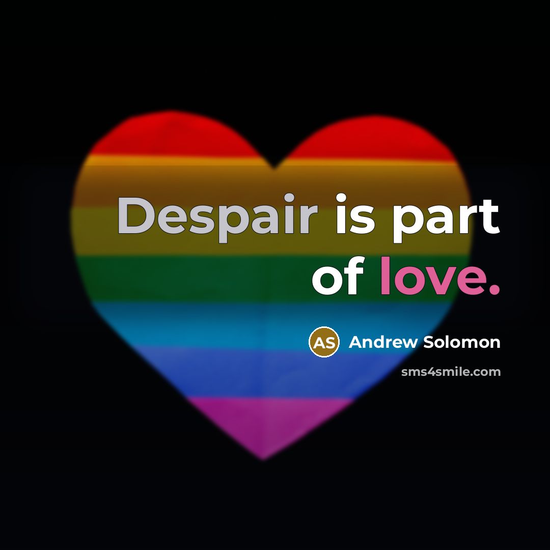 “Despair is part of love.…” quote by Andrew Solomon