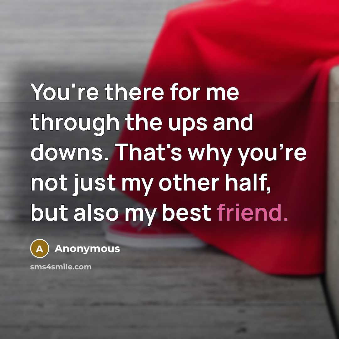 “You're there for me through the ups and downs. That's…” quote by Anonymous