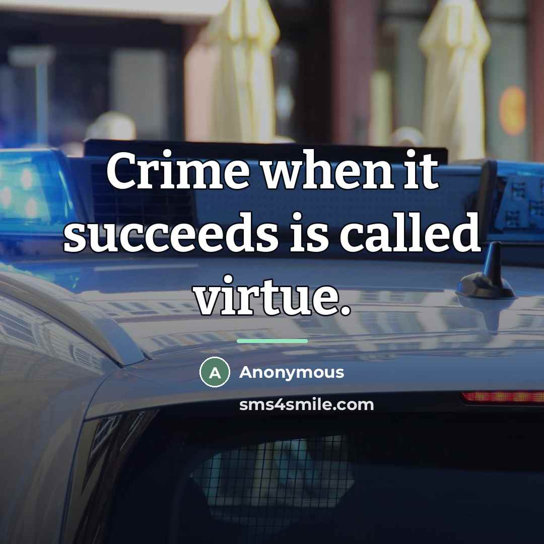 “Crime when it succeeds is called virtue.…” quote by Anonymous