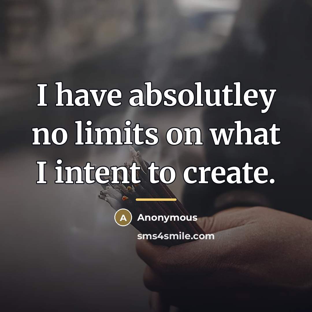 “I have absolutley no limits on what I intent to…” quote by Anonymous