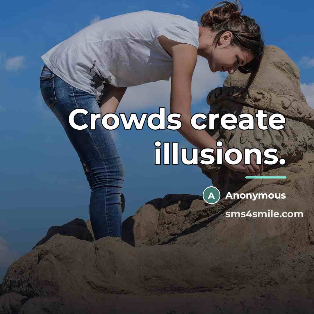 “Crowds create illusions.…” quote by Anonymous