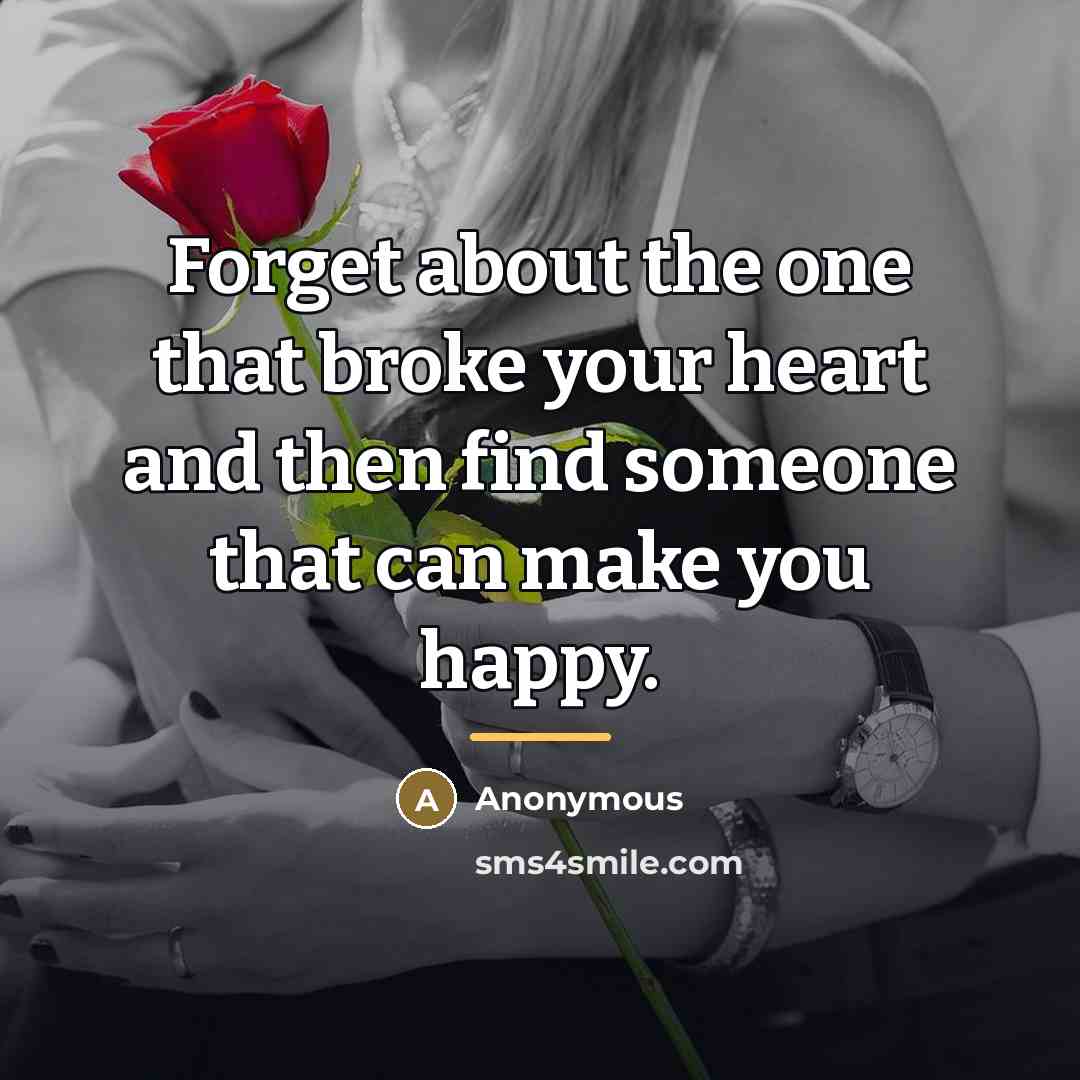 “Forget about the one that broke your heart and then…” quote by Anonymous