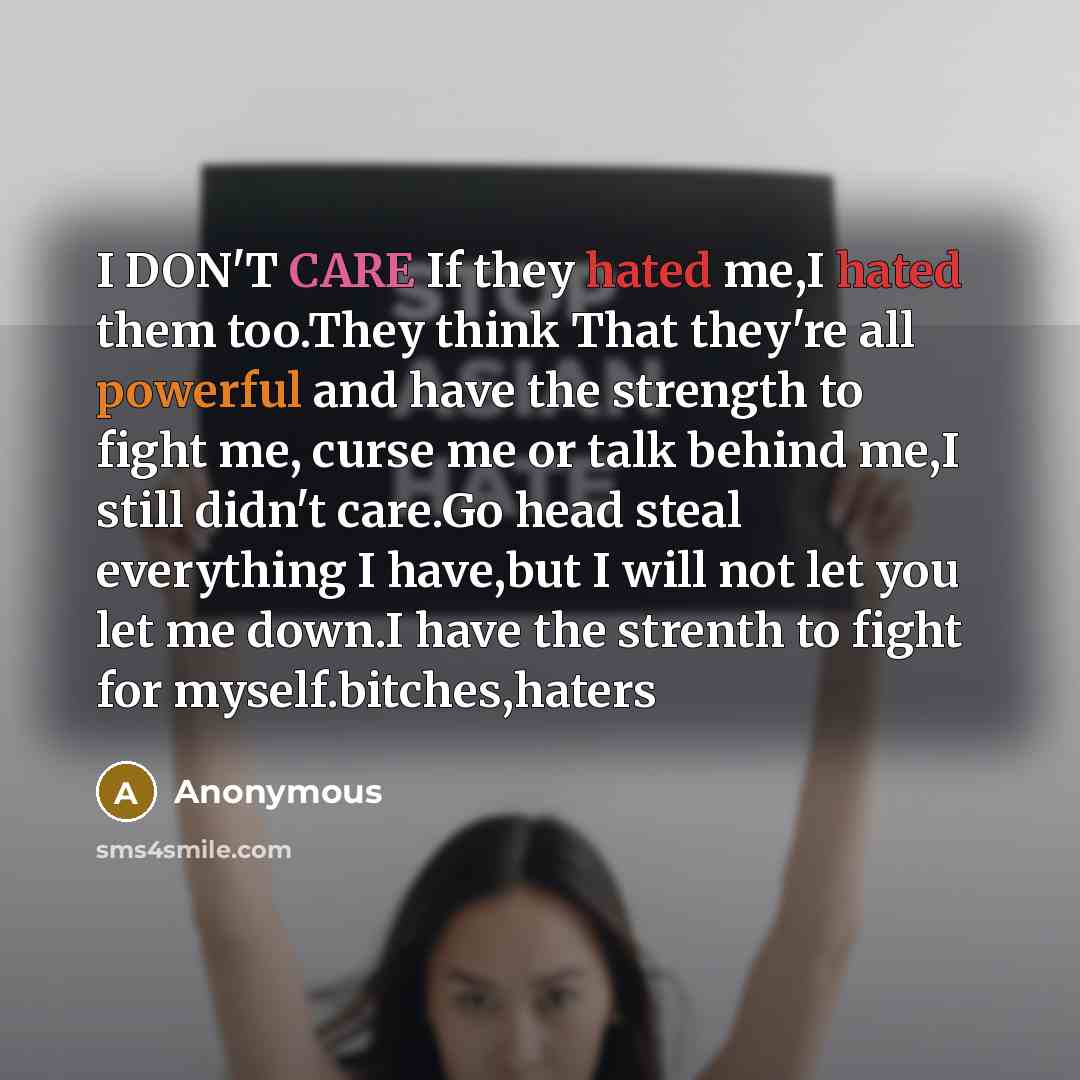 “I DON'T CARE If they hated me,I hated them too.They…” quote by Anonymous