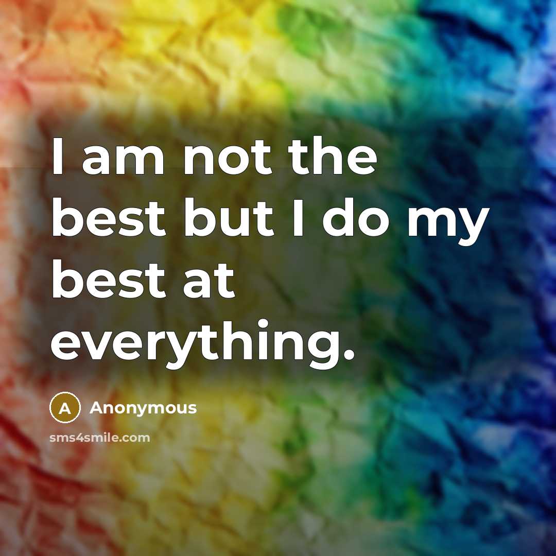 “I am not the best but I do my best…” quote by Anonymous
