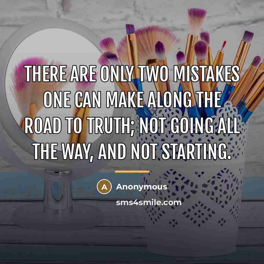 “There are only two mistakes one can make along the…” quote by Anonymous