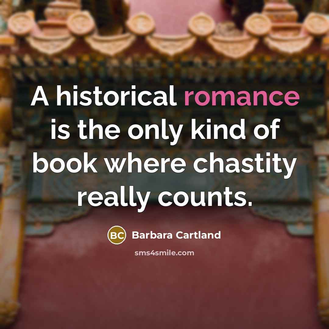 “A historical romance is the only kind of book where…” quote by Barbara Cartland