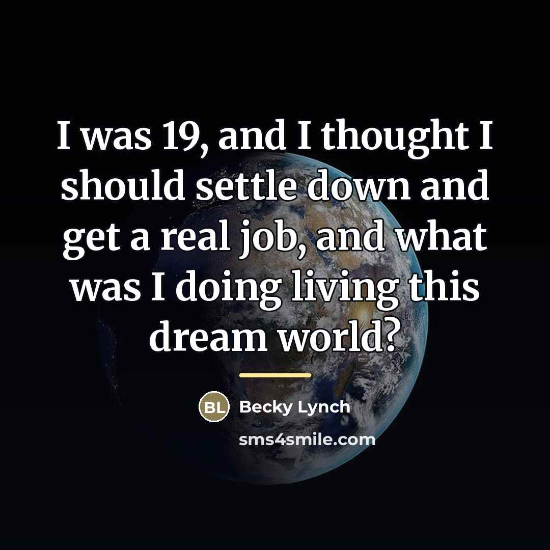 “I was 19, and I thought I should settle down…” quote by Becky Lynch