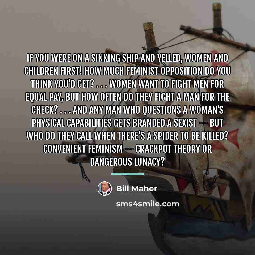 “If you were on a sinking ship and yelled, Women…” quote by Bill Maher