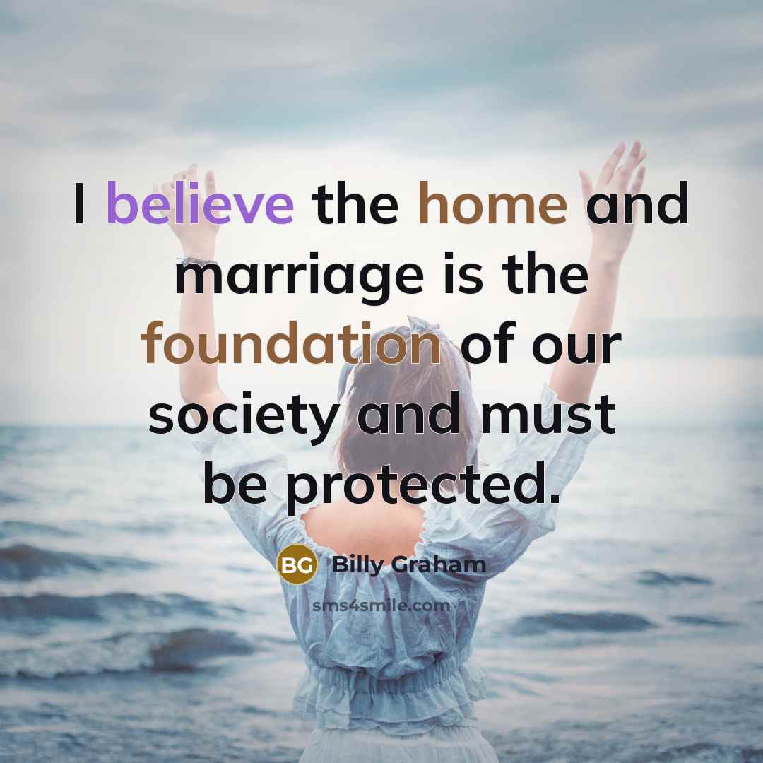 “I believe the home and marriage is the foundation of…” quote by Billy Graham