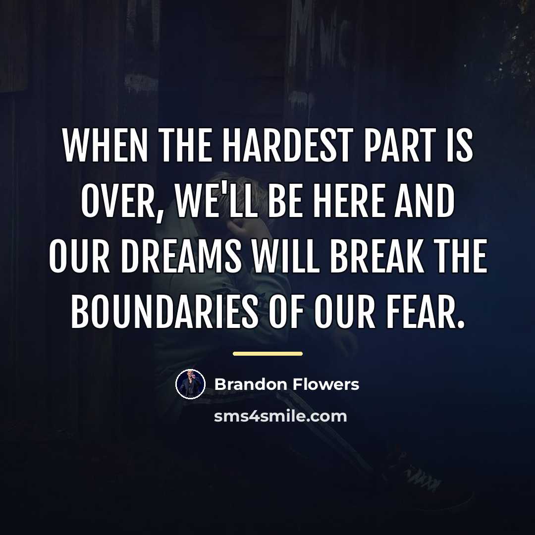 “When the hardest part is over, we'll be here and…” quote by Brandon Flowers