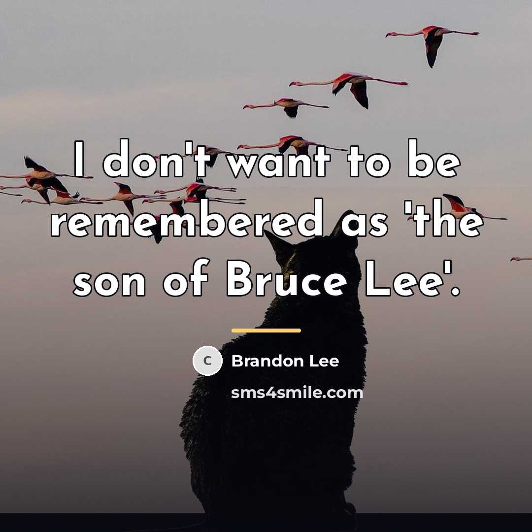 “I don't want to be remembered as 'the son of…” quote by Brandon Lee