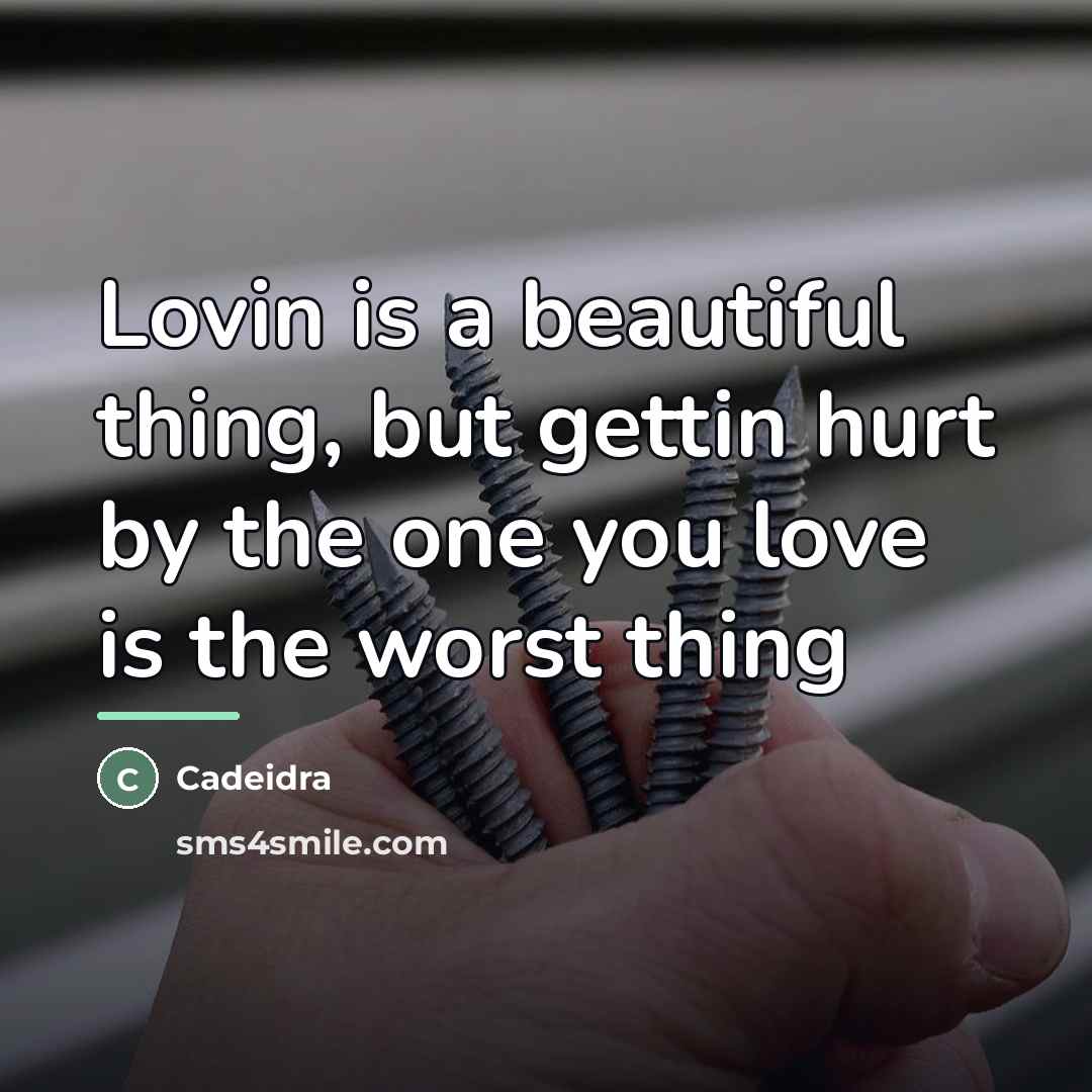 “Lovin is a beautiful thing, but gettin hurt by the…” quote by Cadeidra