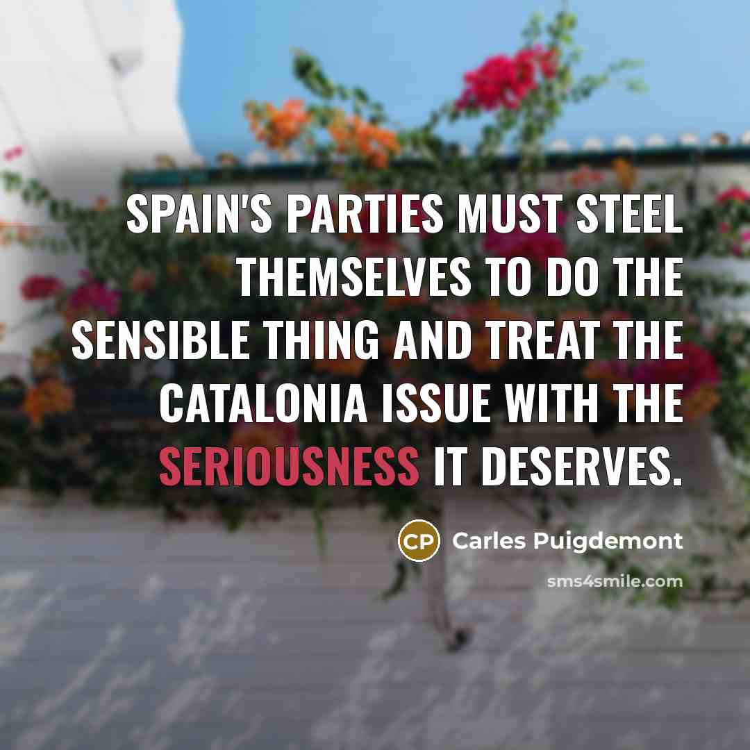“Spain's parties must steel themselves to do the sensible thing…” quote by Carles Puigdemont