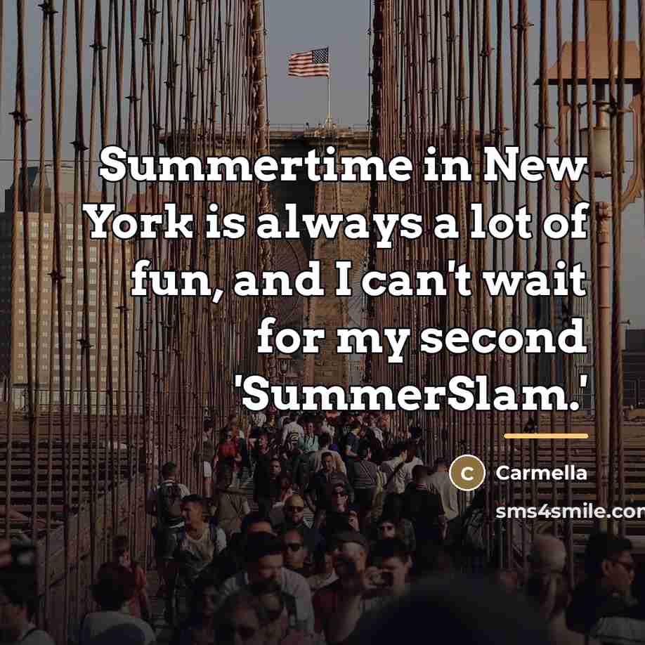 “Summertime in New York is always a lot of fun,…” quote by Carmella