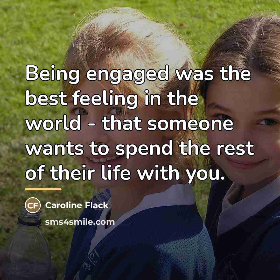 “Being engaged was the best feeling in the world -…” quote by Caroline Flack