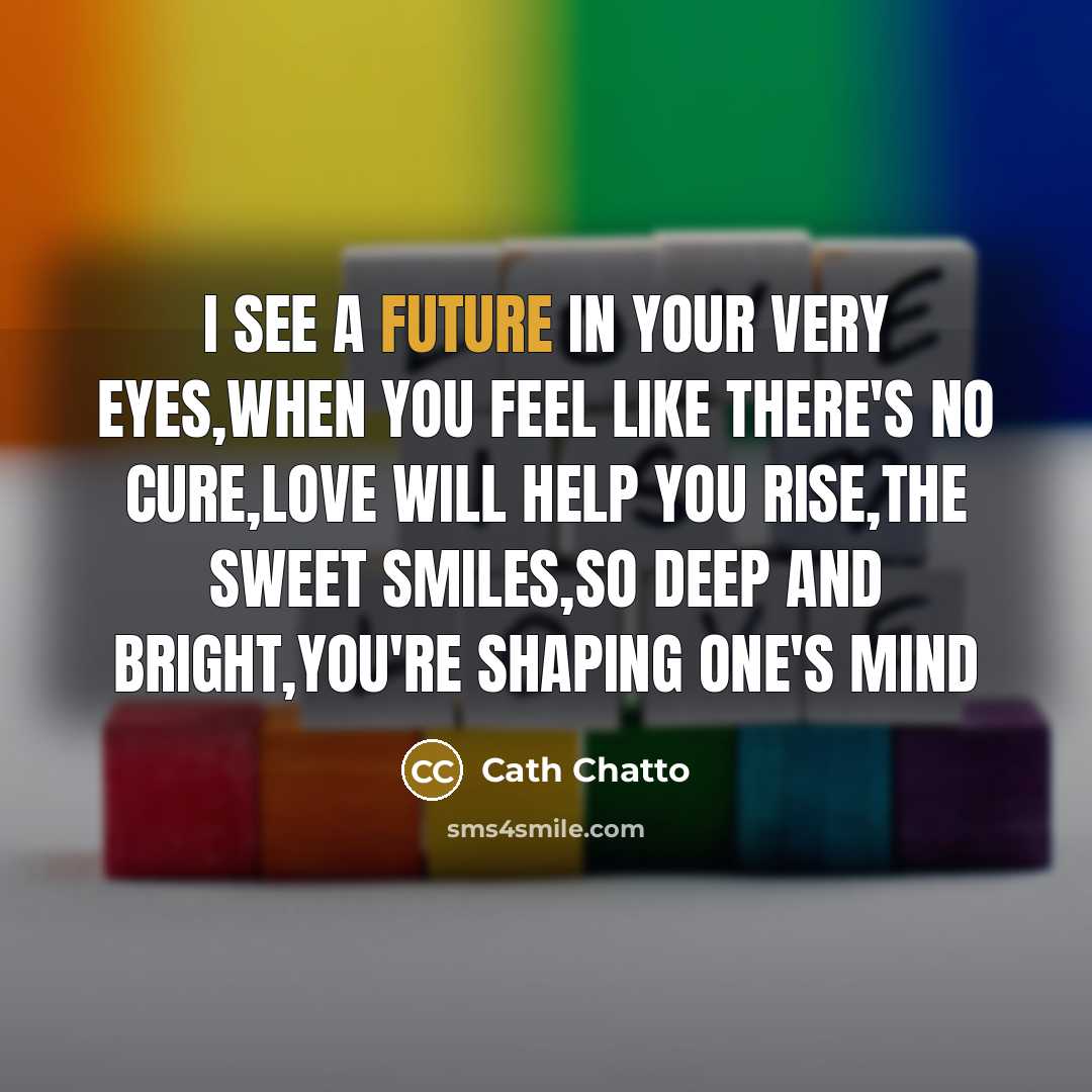 “I see a future in your very eyes,when you feel…” quote by Cath Chatto