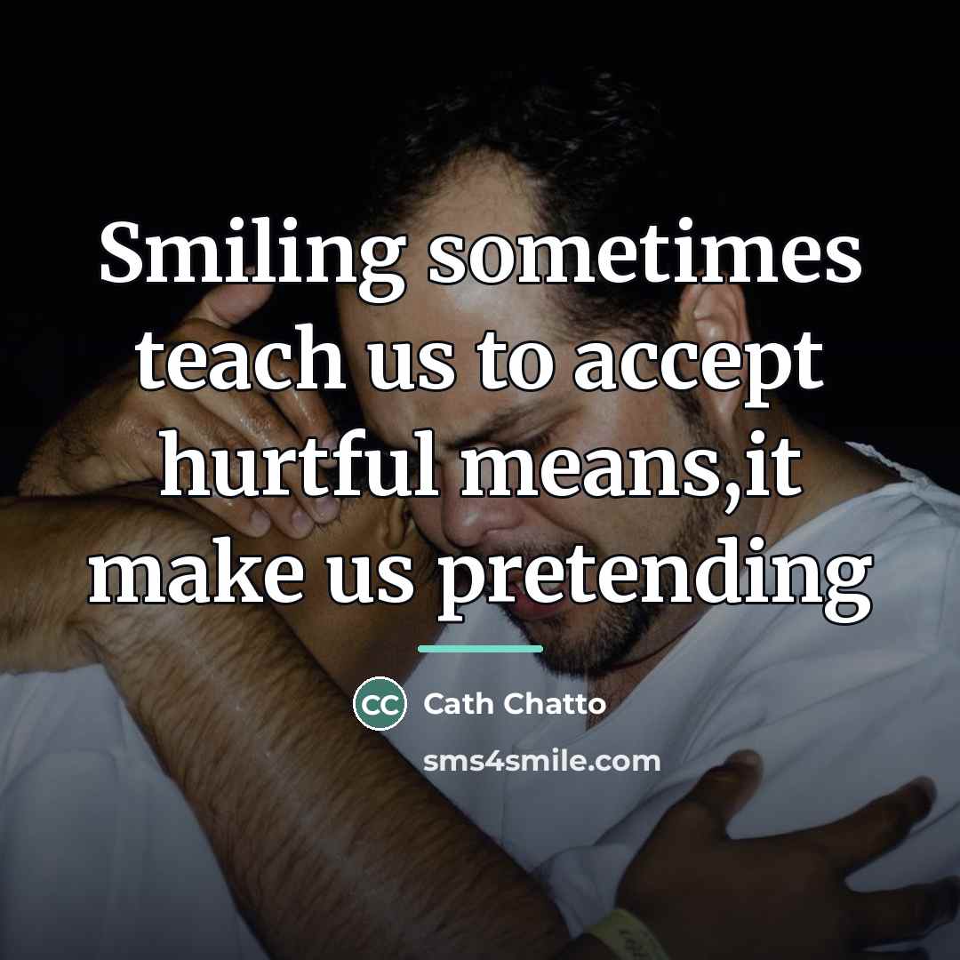 “Smiling sometimes teach us to accept hurtful means,it make us…” quote by Cath Chatto