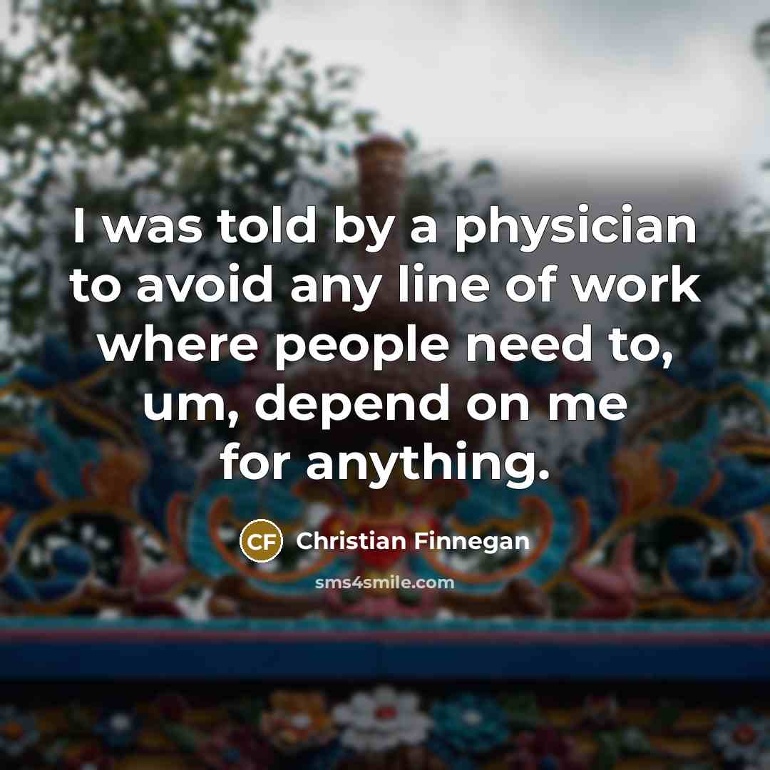 “I was told by a physician to avoid any line…” quote by Christian Finnegan