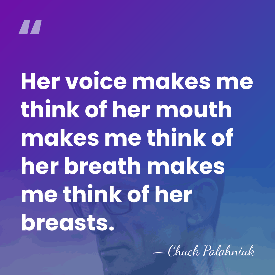 Her voice makes me think of her mouth makes me think of&hellip; - Chuck Palahniuk