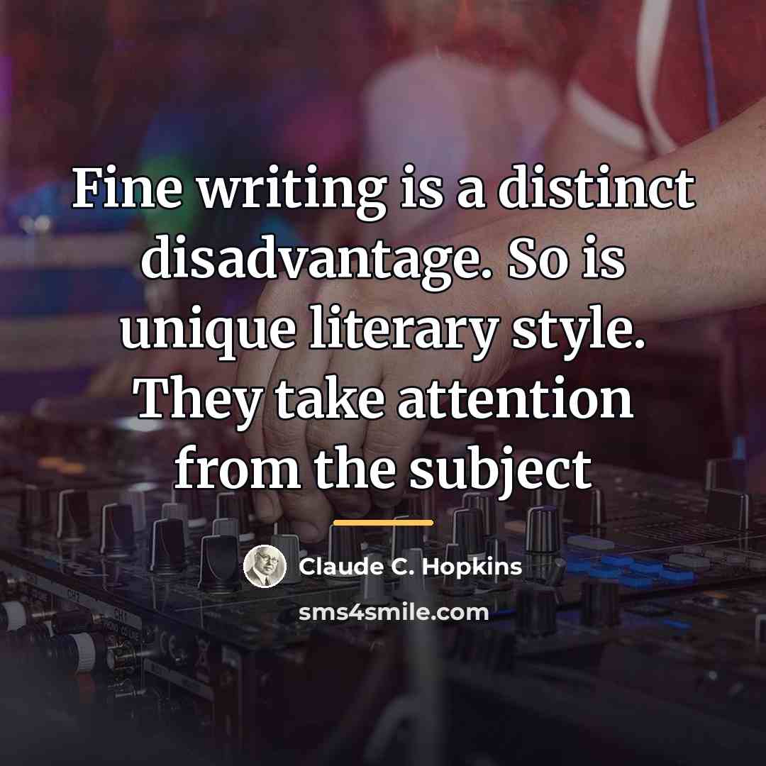 “Fine writing is a distinct disadvantage. So is unique literary…” quote by Claude C. Hopkins