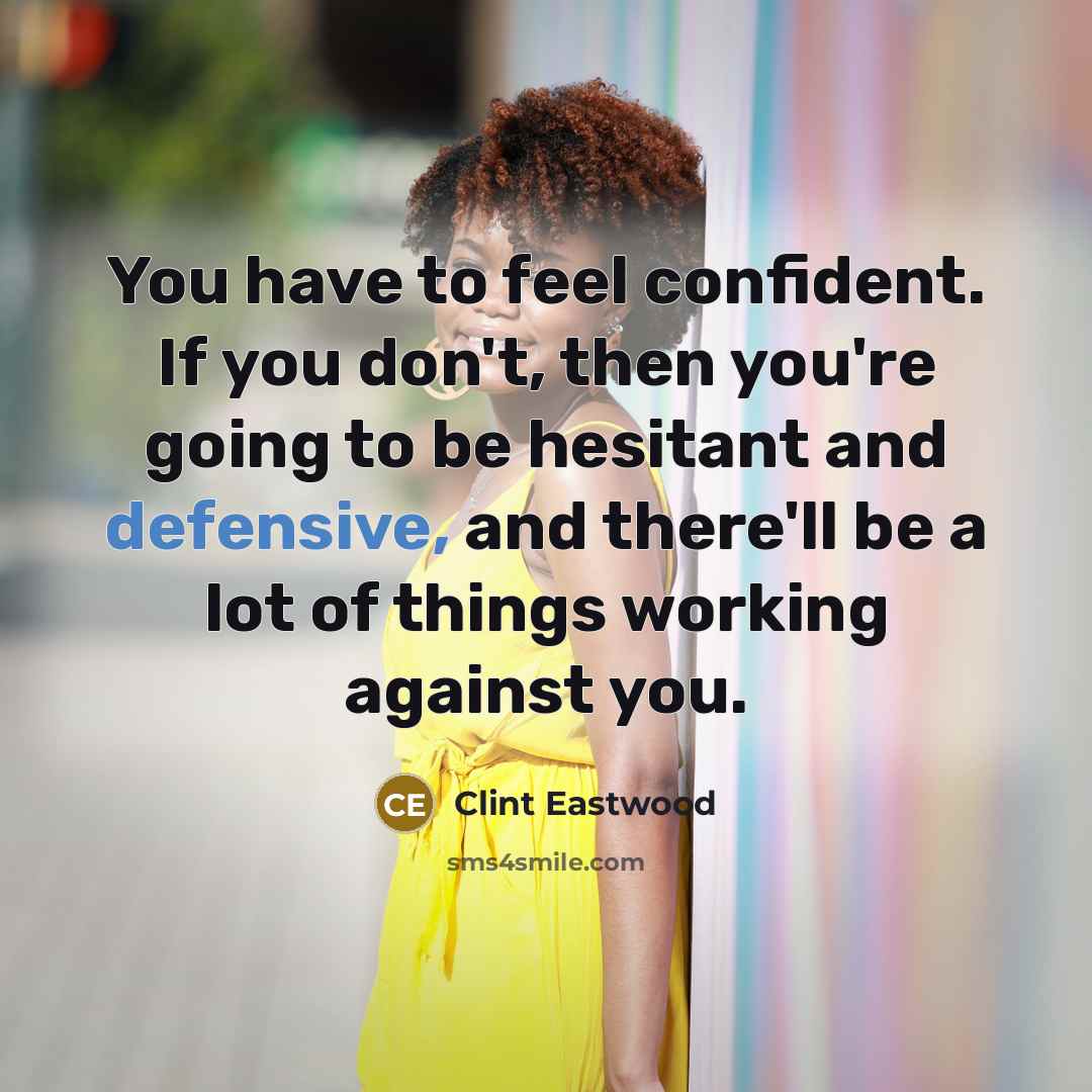 “You have to feel confident. If you don't, then you're…” quote by Clint Eastwood