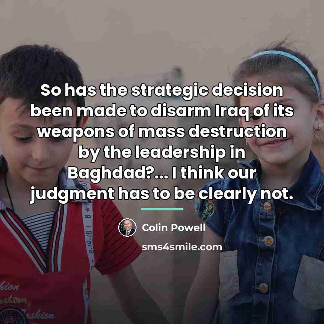 “So has the strategic decision been made to disarm Iraq…” quote by Colin Powell