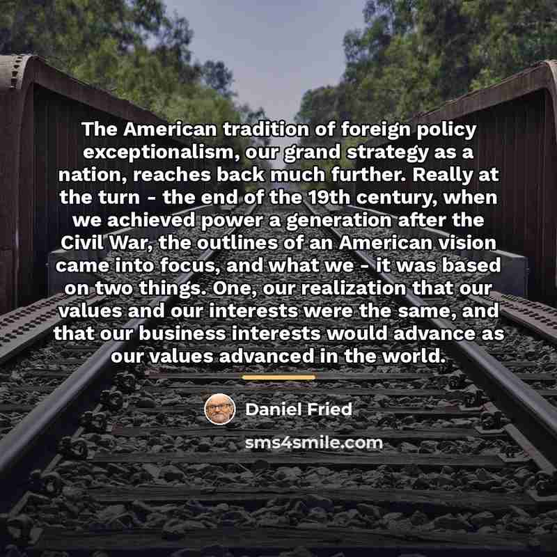 “The American tradition of foreign policy exceptionalism, our grand strategy…” quote by Daniel Fried