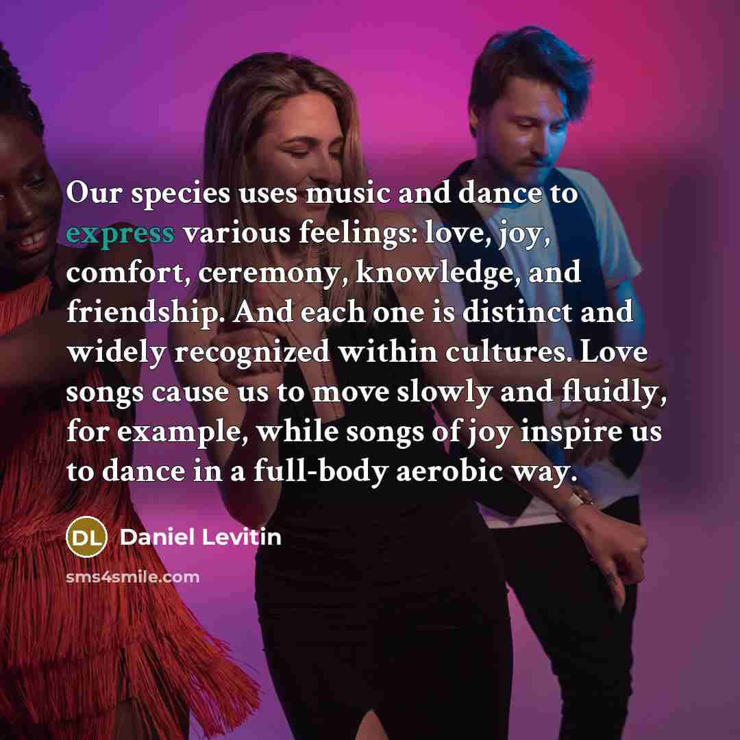 “Our species uses music and dance to express various feelings:…” quote by Daniel Levitin