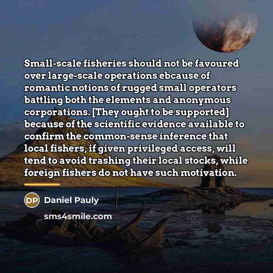 “Small-scale fisheries should not be favoured over large-scale operations ebcause…” quote by Daniel Pauly