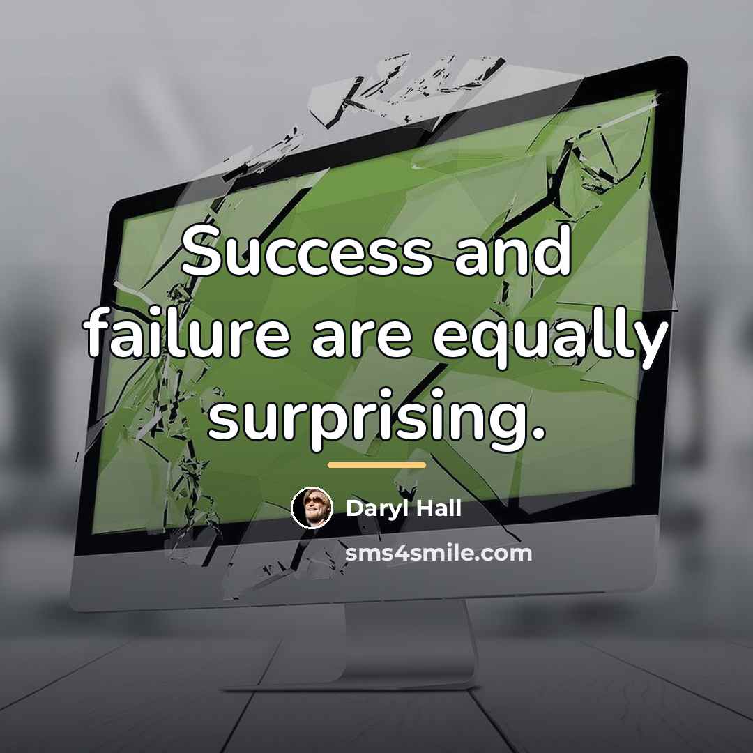 “Success and failure are equally surprising.…” quote by Daryl Hall
