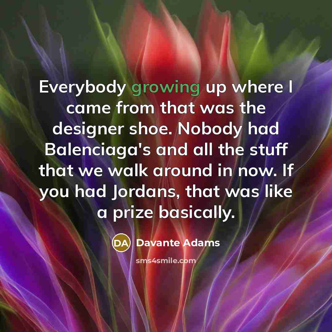 “Everybody growing up where I came from that was the…” quote by Davante Adams