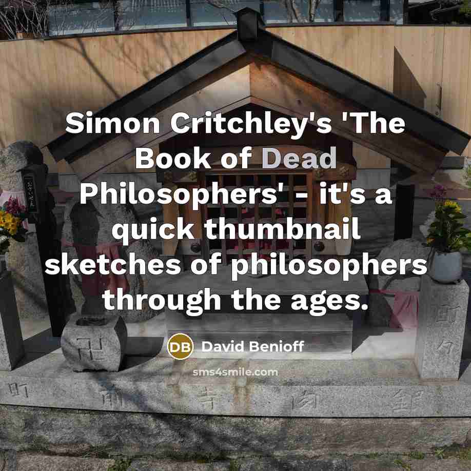 “Simon Critchley's 'The Book of Dead Philosophers' - it's a…” quote by David Benioff
