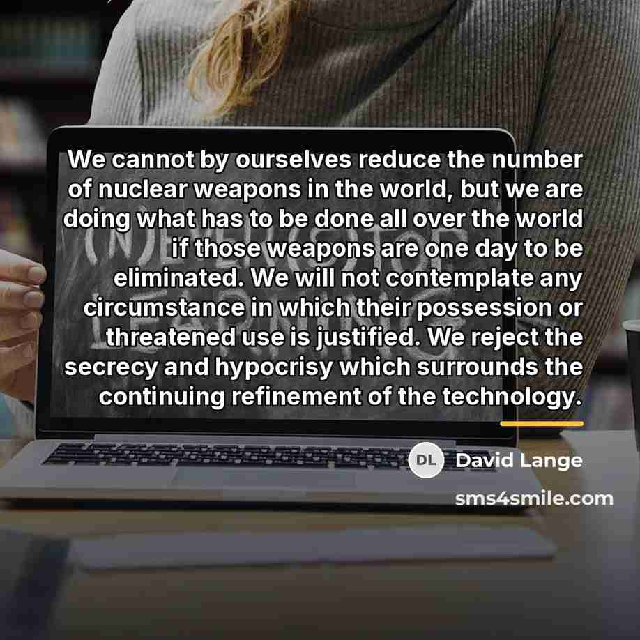 “We cannot by ourselves reduce the number of nuclear weapons…” quote by David Lange