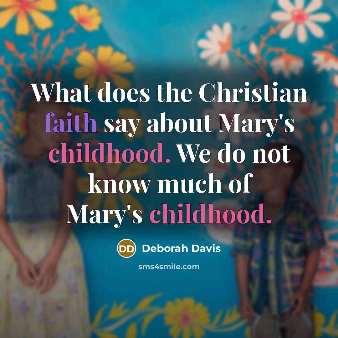 “What does the Christian faith say about Mary's childhood. We…” quote by Deborah Davis