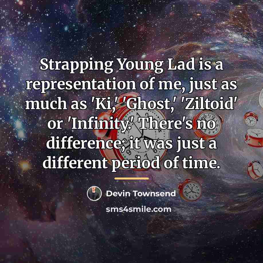 “Strapping Young Lad is a representation of me, just as…” quote by Devin Townsend