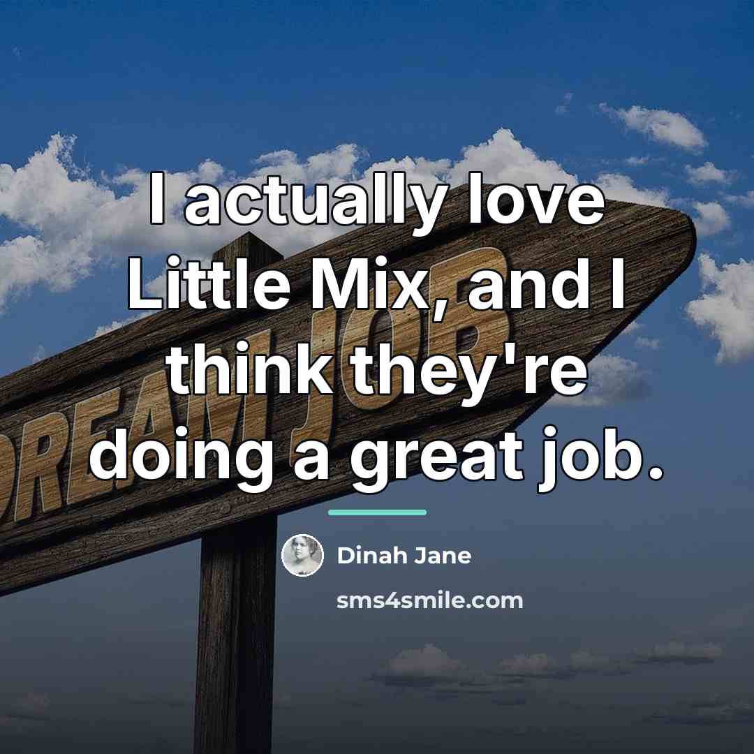“I actually love Little Mix, and I think they're doing…” quote by Dinah Jane