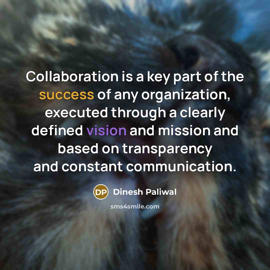 “Collaboration is a key part of the success of any…” quote by Dinesh Paliwal