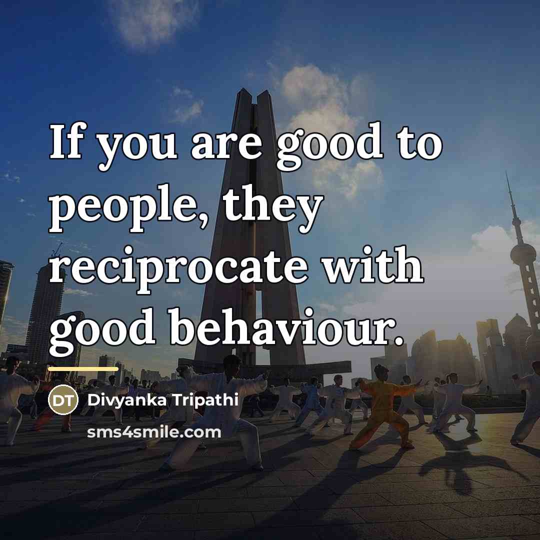“If you are good to people, they reciprocate with good…” quote by Divyanka Tripathi