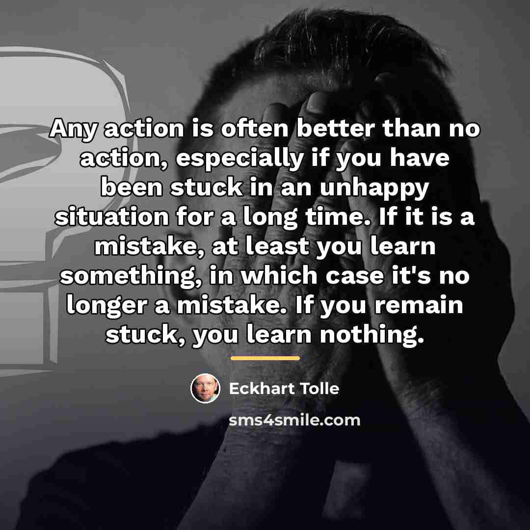 “Any action is often better than no action, especially if…” quote by Eckhart Tolle