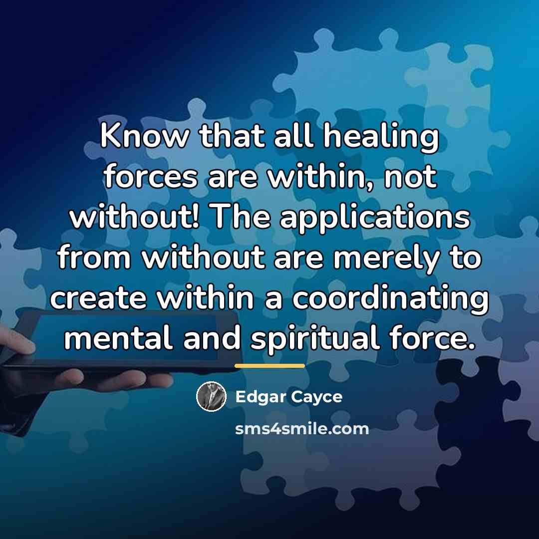 “Know that all healing forces are within, not without! The…” quote by Edgar Cayce