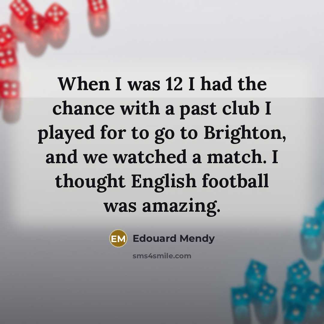 “When I was 12 I had the chance with a…” quote by Edouard Mendy